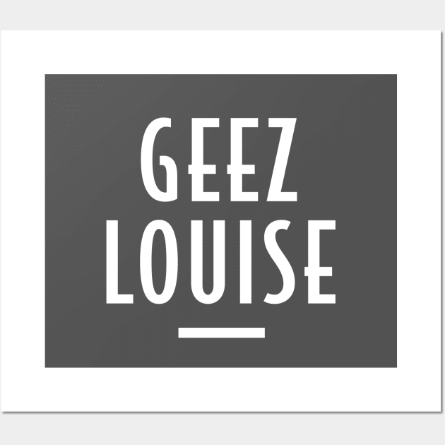 Geez Louise - Retro Funny Message Wall Art by Elsie Bee Designs